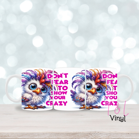 27- Dont fear to show your crazy 11oz mug