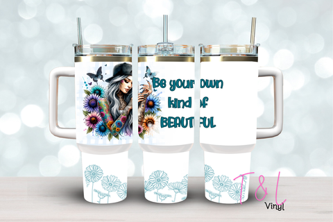 (18) Be your own kind of beautiful  40oz Tumbler Wrap