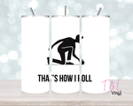 1430 That's how i roll 20 oz Sublimation wrap