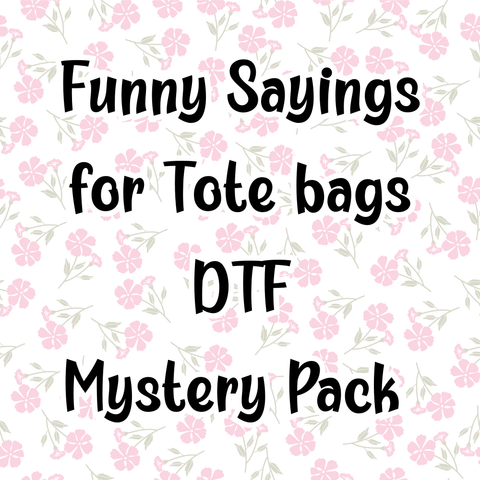 Funny Sayings for Tote Bags DTF Mystery Pack