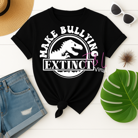 845 DTF Make bullying Extinct  - Print