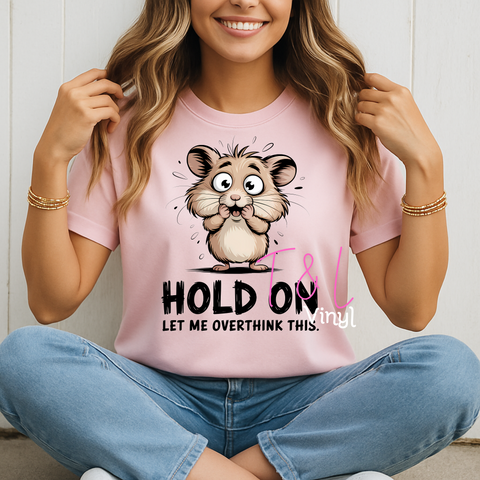 850 DTF Hold on let me overthink this  - Print
