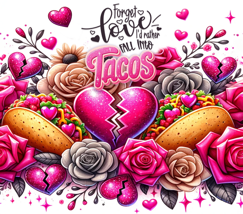 Valentine 20 oz vinyl wrap (18) - Forget Love Tacos
